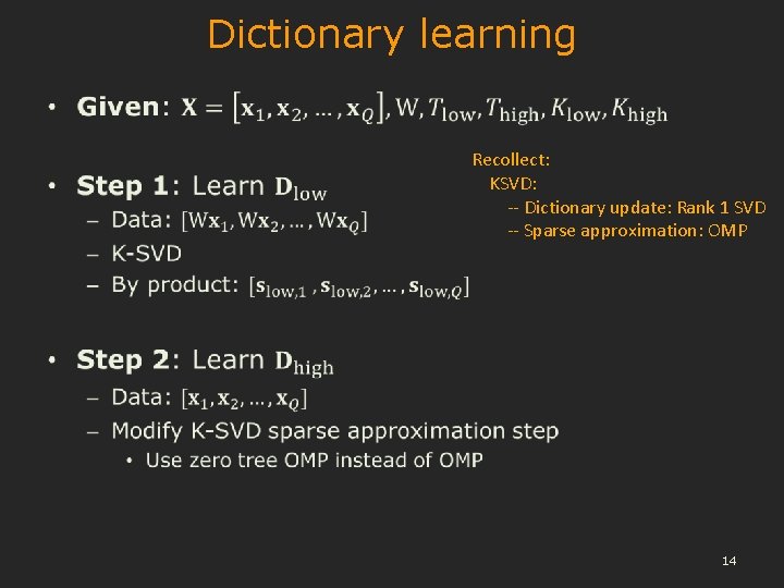 Dictionary learning • Recollect: KSVD: -- Dictionary update: Rank 1 SVD -- Sparse approximation: