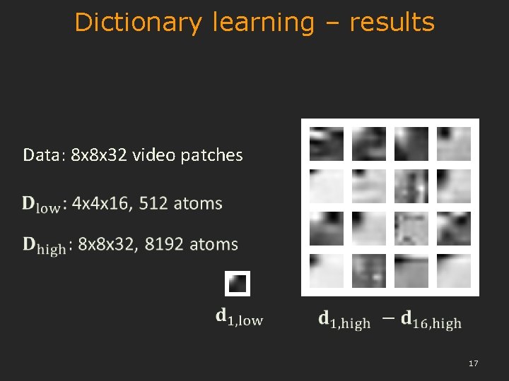 Dictionary learning – results Data: 8 x 8 x 32 video patches 17 