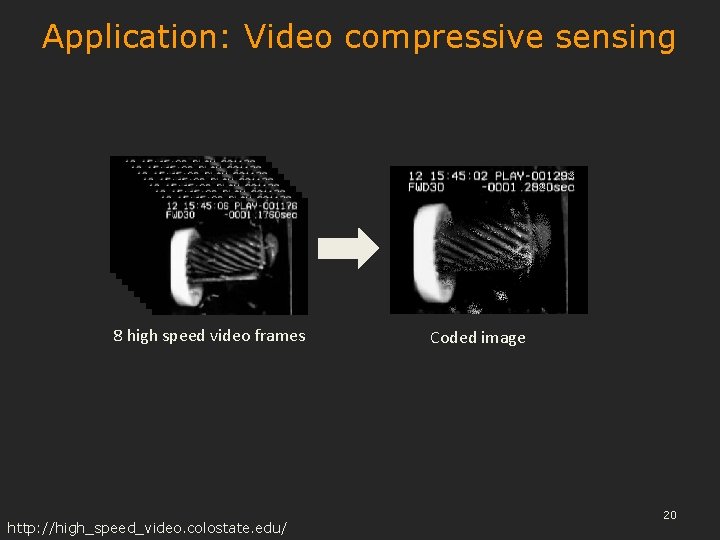 Application: Video compressive sensing 8 high speed video frames http: //high_speed_video. colostate. edu/ Coded