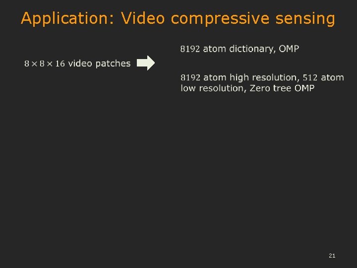 Application: Video compressive sensing 21 