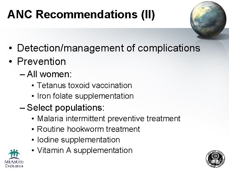 ANC Recommendations (II) • Detection/management of complications • Prevention – All women: • Tetanus