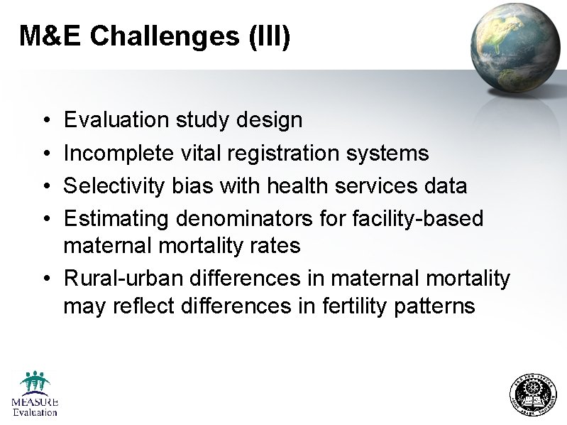 M&E Challenges (III) • • Evaluation study design Incomplete vital registration systems Selectivity bias