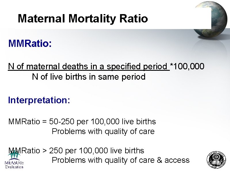 Maternal Mortality Ratio MMRatio: N of maternal deaths in a specified period *100, 000