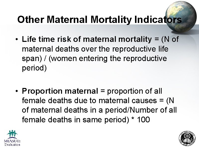 Other Maternal Mortality Indicators • Life time risk of maternal mortality = (N of