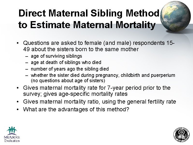 Direct Maternal Sibling Method to Estimate Maternal Mortality • Questions are asked to female