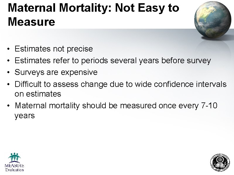 Maternal Mortality: Not Easy to Measure • • Estimates not precise Estimates refer to