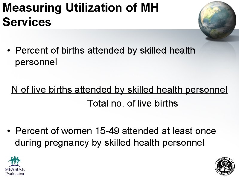 Measuring Utilization of MH Services • Percent of births attended by skilled health personnel