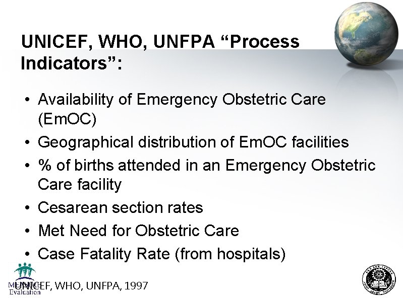 UNICEF, WHO, UNFPA “Process Indicators”: • Availability of Emergency Obstetric Care (Em. OC) •