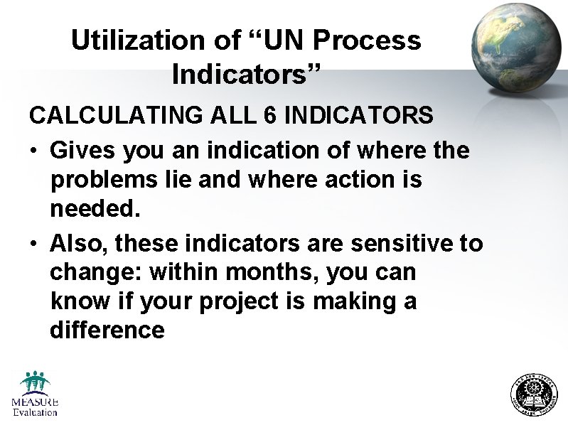 Utilization of “UN Process Indicators” CALCULATING ALL 6 INDICATORS • Gives you an indication