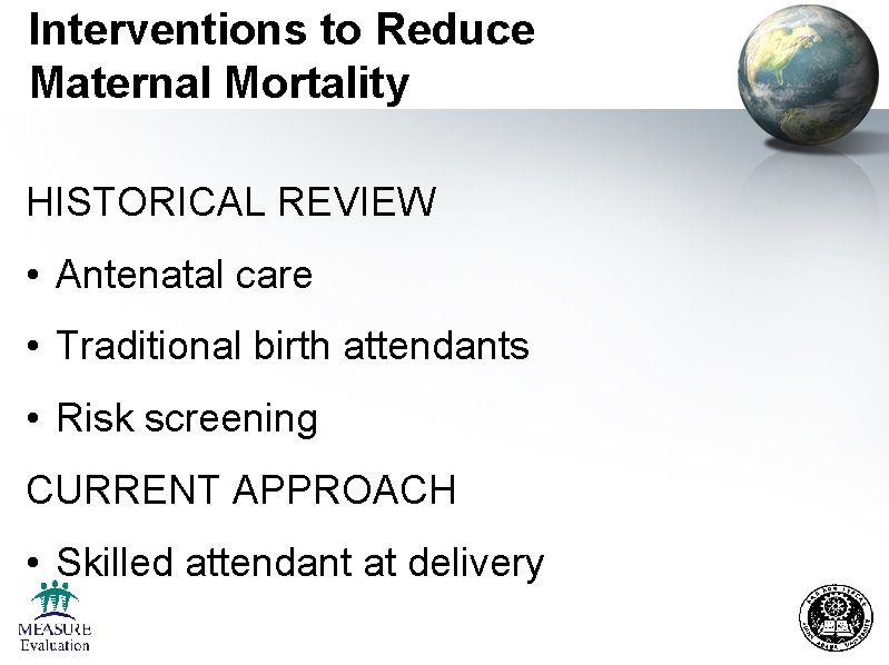 Interventions to Reduce Maternal Mortality HISTORICAL REVIEW • Antenatal care • Traditional birth attendants