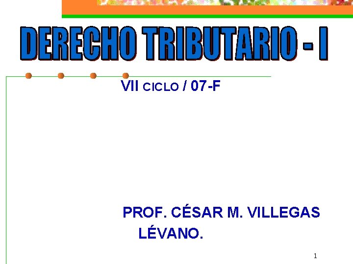 VII CICLO / 07 -F PROF. CÉSAR M. VILLEGAS LÉVANO. 1 