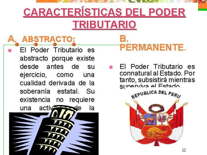 CARACTERÍSTICAS DEL PODER TRIBUTARIO B. PERMANENTE. A. ABSTRACTO: n El Poder Tributario es abstracto