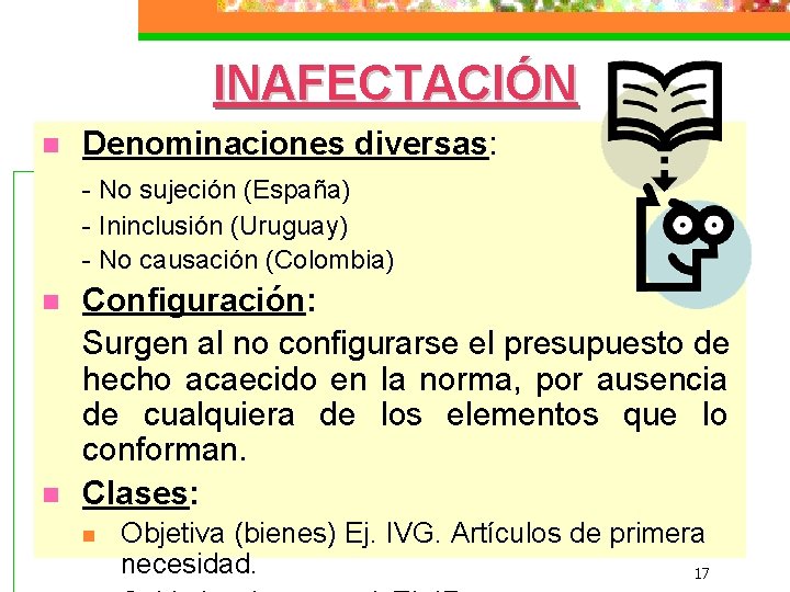 INAFECTACIÓN n Denominaciones diversas: - No sujeción (España) - Ininclusión (Uruguay) - No causación