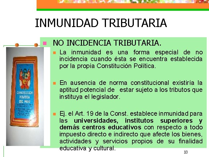 INMUNIDAD TRIBUTARIA n NO INCIDENCIA TRIBUTARIA. n La inmunidad es una forma especial de