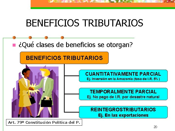 BENEFICIOS TRIBUTARIOS n ¿Qué clases de beneficios se otorgan? BENEFICIOS TRIBUTARIOS CUANTITATIVAMENTE PARCIAL Ej.