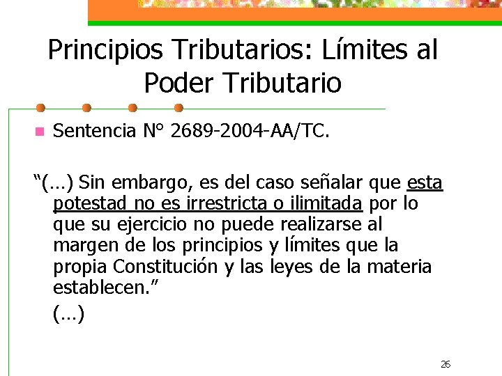 Principios Tributarios: Límites al Poder Tributario n Sentencia N° 2689 -2004 -AA/TC. “(…) Sin