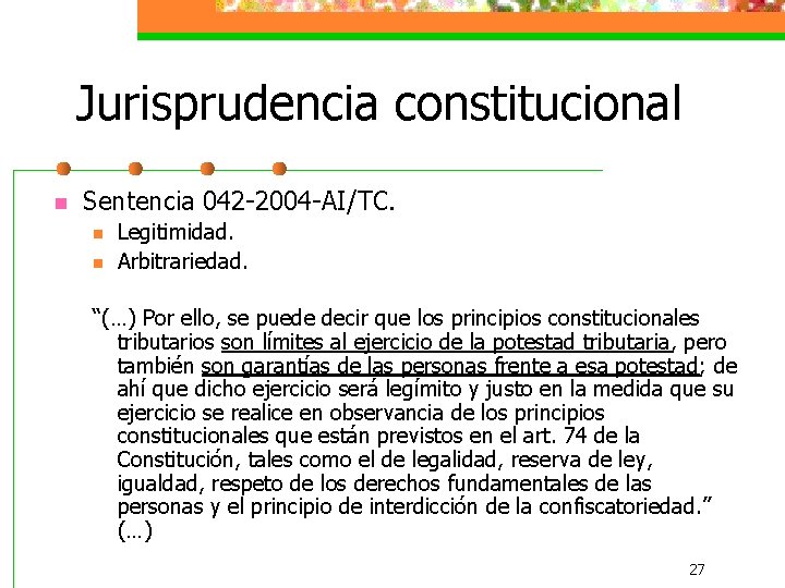 Jurisprudencia constitucional n Sentencia 042 -2004 -AI/TC. n n Legitimidad. Arbitrariedad. “(…) Por ello,