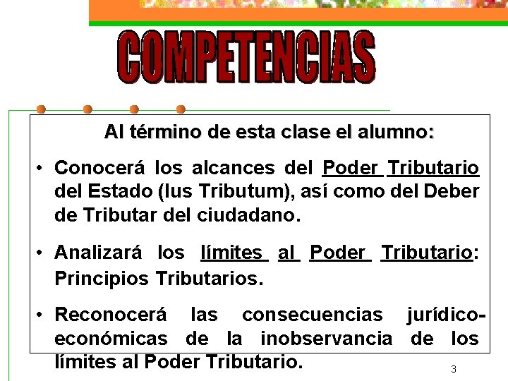 Al término de esta clase el alumno: • Conocerá los alcances del Poder Tributario