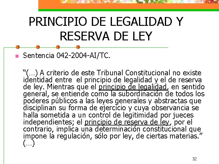 PRINCIPIO DE LEGALIDAD Y RESERVA DE LEY n Sentencia 042 -2004 -AI/TC. “(…) A