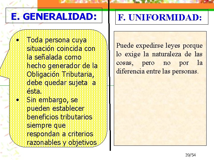 E. GENERALIDAD: • • Toda persona cuya situación coincida con la señalada como hecho