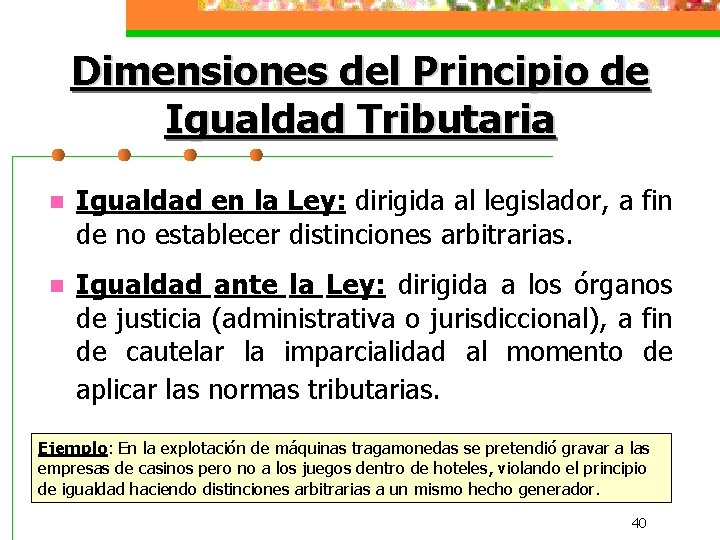 Dimensiones del Principio de Igualdad Tributaria n Igualdad en la Ley: dirigida al legislador,