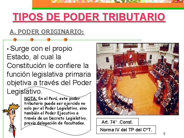 TIPOS DE PODER TRIBUTARIO A. PODER ORIGINARIO: • Surge con el propio Estado, al