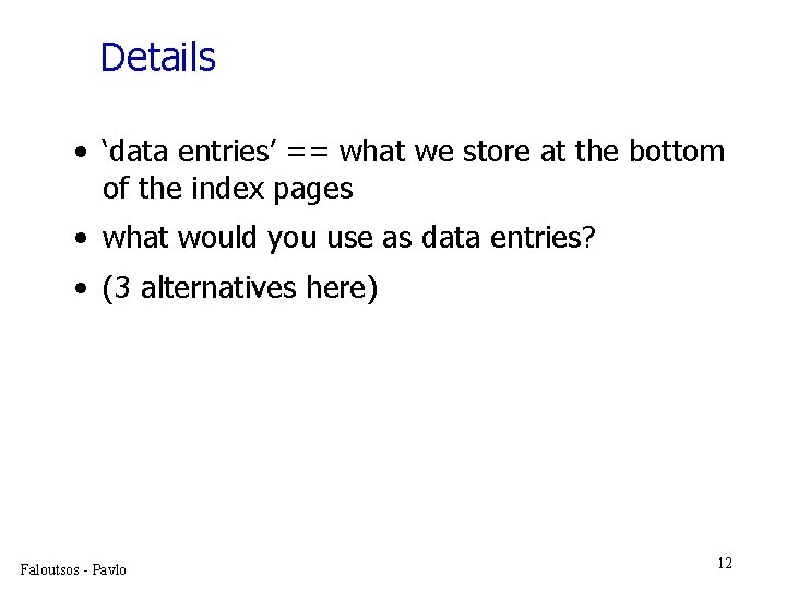Details • ‘data entries’ == what we store at the bottom of the index