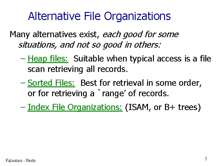 Alternative File Organizations Many alternatives exist, each good for some situations, and not so