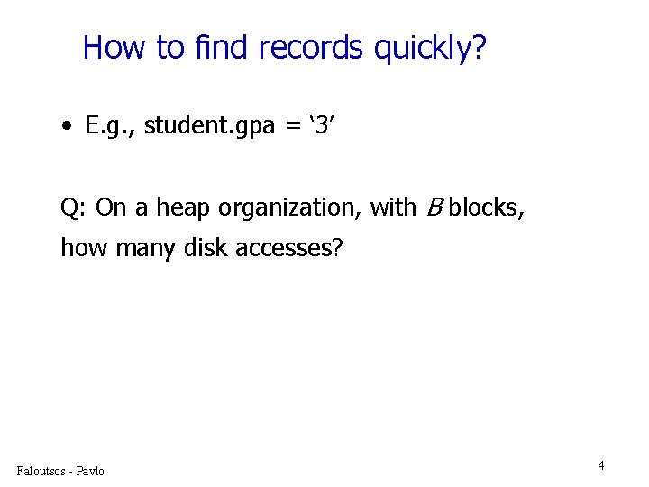 How to find records quickly? • E. g. , student. gpa = ‘ 3’