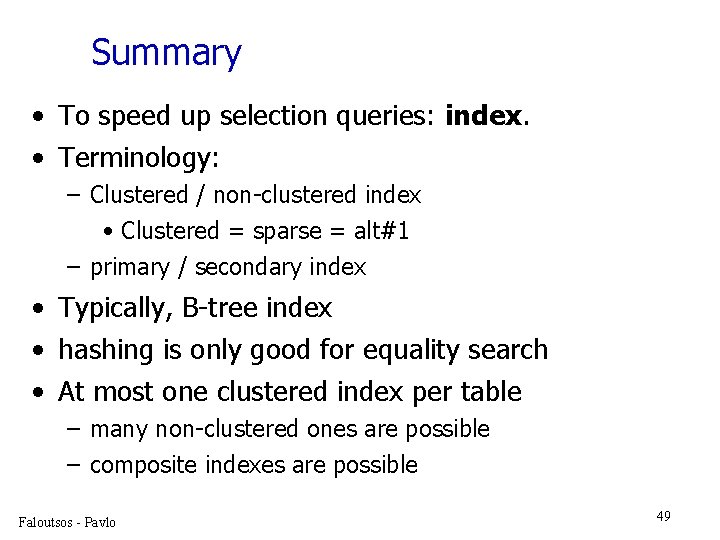 Summary • To speed up selection queries: index. • Terminology: – Clustered / non-clustered