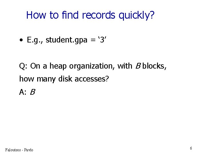 How to find records quickly? • E. g. , student. gpa = ‘ 3’