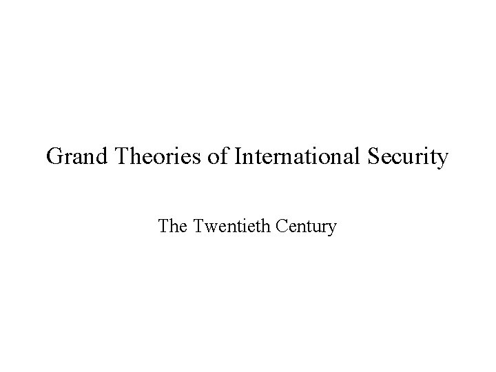 Grand Theories of International Security The Twentieth Century 
