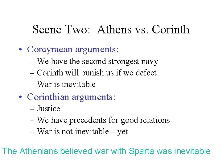 Scene Two: Athens vs. Corinth • Corcyraean arguments: – We have the second strongest