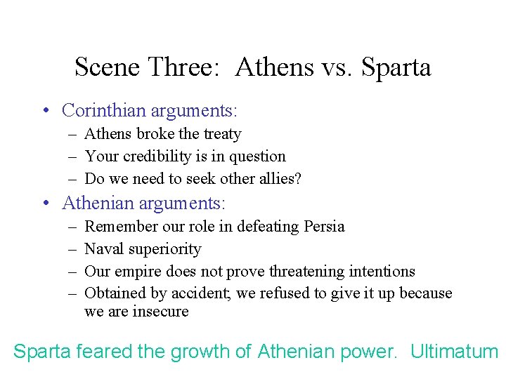 Scene Three: Athens vs. Sparta • Corinthian arguments: – Athens broke the treaty –