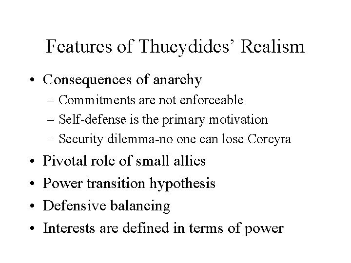 Features of Thucydides’ Realism • Consequences of anarchy – Commitments are not enforceable –