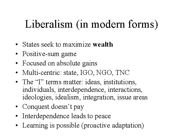 Liberalism (in modern forms) • • • States seek to maximize wealth Positive-sum game
