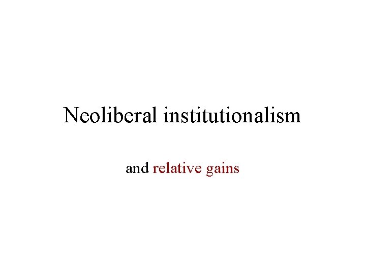 Neoliberal institutionalism and relative gains 