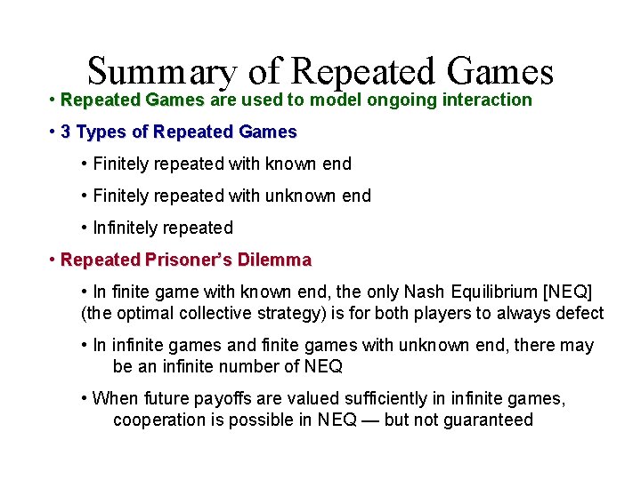 Summary of Repeated Games • Repeated Games are used to model ongoing interaction •