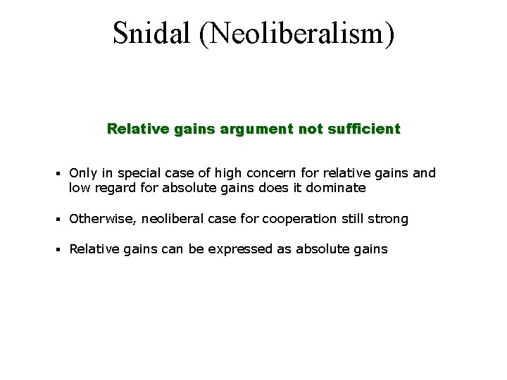 Snidal (Neoliberalism) Relative gains argument not sufficient § Only in special case of high