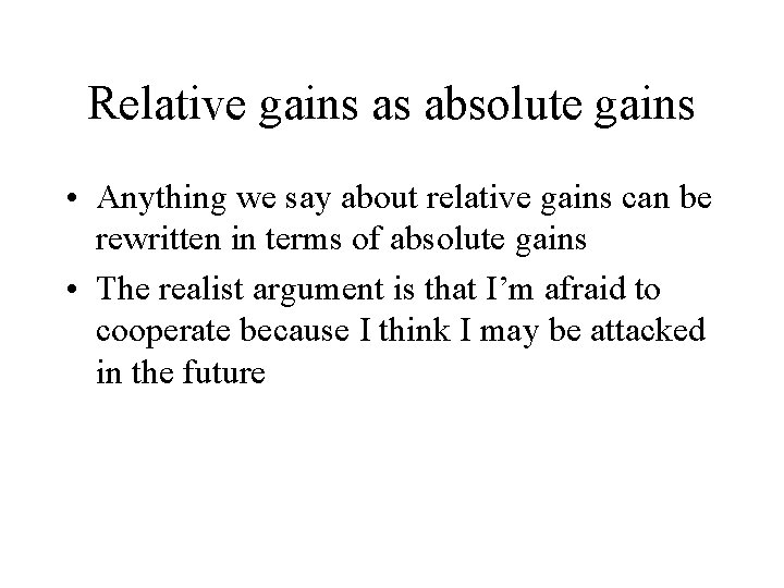 Relative gains as absolute gains • Anything we say about relative gains can be