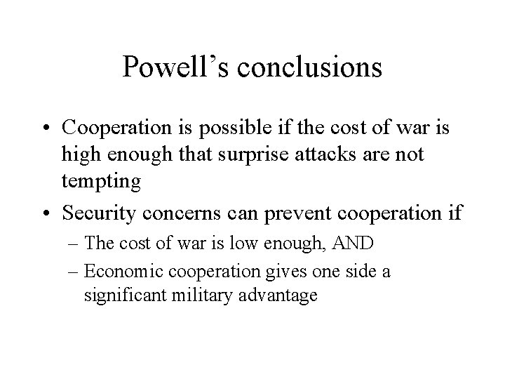 Powell’s conclusions • Cooperation is possible if the cost of war is high enough
