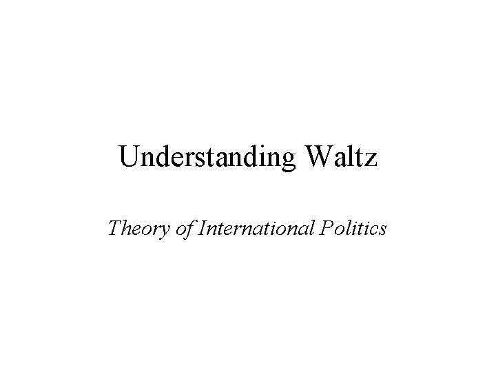 Understanding Waltz Theory of International Politics 