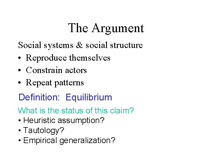 The Argument Social systems & social structure • Reproduce themselves • Constrain actors •