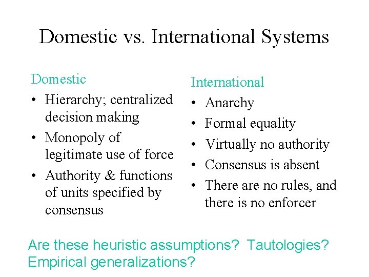 Domestic vs. International Systems Domestic • Hierarchy; centralized decision making • Monopoly of legitimate