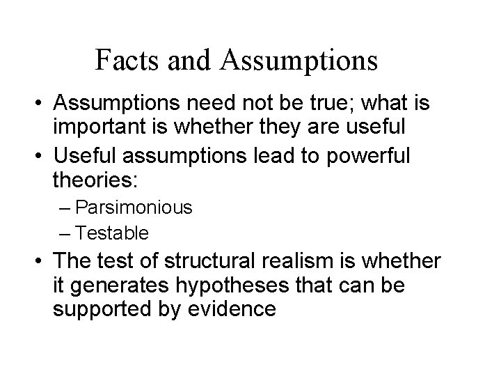Facts and Assumptions • Assumptions need not be true; what is important is whether