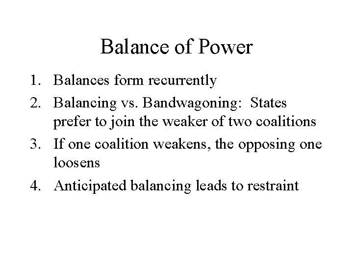 Balance of Power 1. Balances form recurrently 2. Balancing vs. Bandwagoning: States prefer to