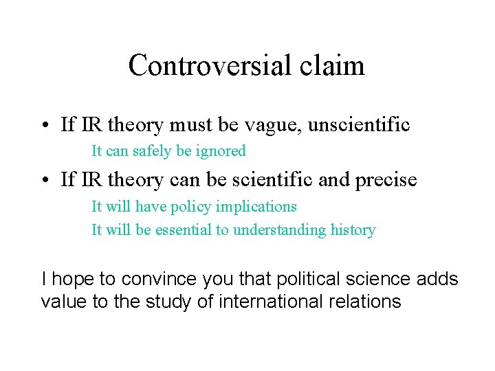 Controversial claim • If IR theory must be vague, unscientific It can safely be