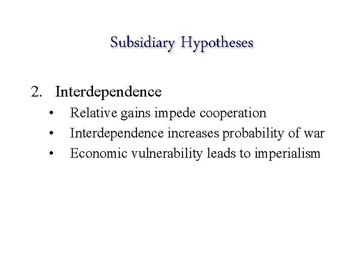 Subsidiary Hypotheses 2. Interdependence • • • Relative gains impede cooperation Interdependence increases probability