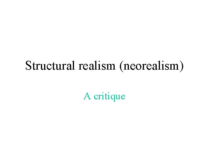 Structural realism (neorealism) A critique 