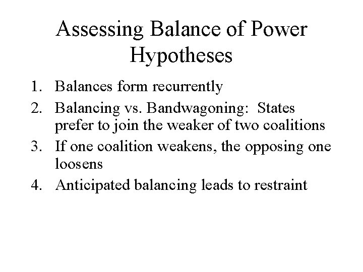 Assessing Balance of Power Hypotheses 1. Balances form recurrently 2. Balancing vs. Bandwagoning: States